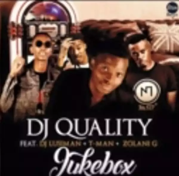DJ Quality - JukeBox Ft. DJ Lusiman xT-Man x Zolani G